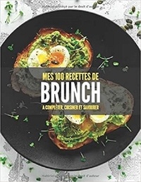 Publishing Independent - MES 100 RECETTES de brunch - A compléter, cuisiner et savourer.