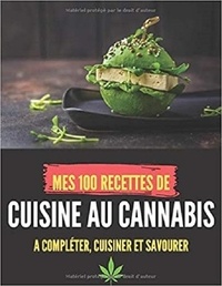 Publishing Independent - MES 100 RECETTES de CUISINE AU CANNABIS - A compléter, cuisiner et savourer.