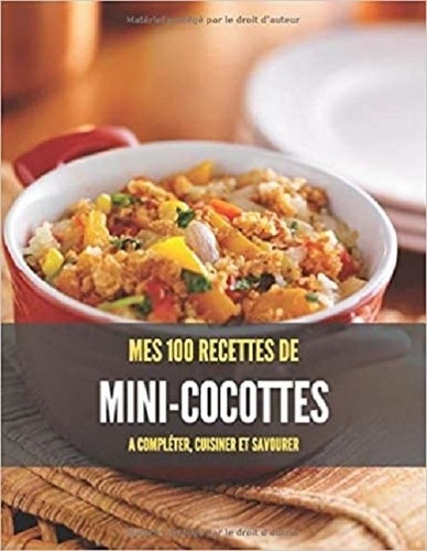 Publishing Independent - MES 100 RECETTES de mini-COCOTTES - A compléter, cuisiner et savourer.