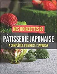 Mes 100 recettes de Pâtisseries japonaises