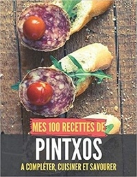 Publishing Independent - Mes 100 recettes de Pintxos - A compléter, cuisiner et savourer.