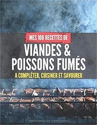 Publishing Independent - MES 100 RECETTES de VIANDES & POISSONS FUMÉS - A compléter, cuisiner et savourer.