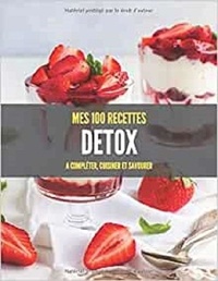 Publishing Independent - Mes 100 recettes detox - A compléter, cuisiner et savourer.