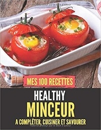 Publishing Independent - Mes 100 recettes healthy minceur - A compléter, cuisiner et savourer.