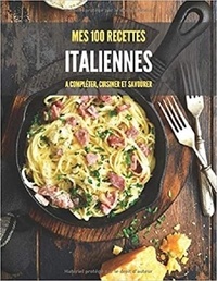 Publishing Independent - Mes 100 recettes italiennes - A compléter, cuisiner et savourer.