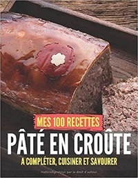Publishing Independent - Mes 100 recettes Pâtés en croûte - A compléter, cuisiner et savourer.
