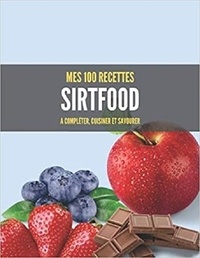 Publishing Independent - Mes 100 recettes sirtfood - A compléter, cuisiner et savourer.