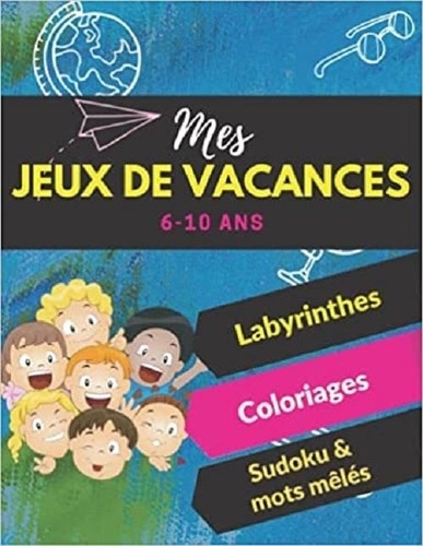 Publishing Independent - Mes jeux de vacances - Labyrinthes   coloriages   sodoku & mots mêlés - 6-10 ans - S'amuser tout en travaillant le cerveau !.