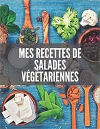 Publishing Independent - MES RECETTES DE SALADES VÉGÉTARIENNES.