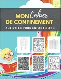 Publishing Independent - Mon cahier de confinement - activités pour enfants 6 ans - Labyrinthes | coloriages | sodoku &amp; mots mêlés.