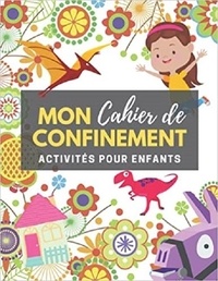 Publishing Independent - Mon cahier de confinement - activités pour enfants - Labyrinthes | coloriages | sodoku &amp; mots mêlés.