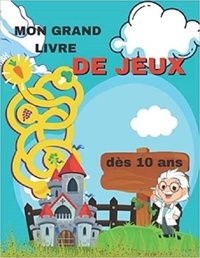 Publishing Independent - MON GRAND LIVRE DE JEUX dès 10 ans - Coloriages | mots mêlés | sodoku &amp; labyrinthes.