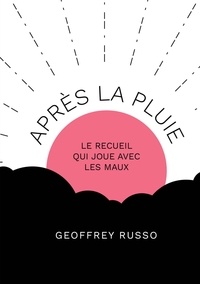 Geoffrey Russo - Après la pluie - Le recueil qui joue avec les maux.