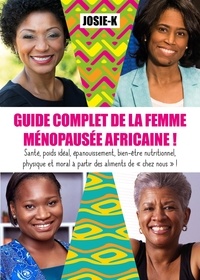  Josie-K - Guide complet de la femme ménopausée africaine !.