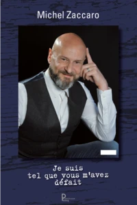 Je suis tel que vous m'avez défait