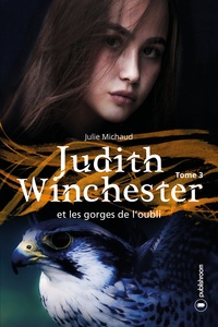 Julie Michaud - Judith Winchester Tome 3 : Judith Winchester et les gorges de l'oubli.