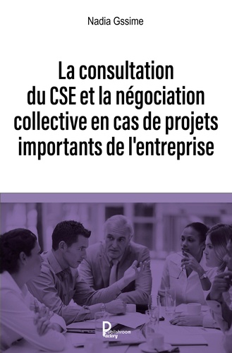 La consultation du CSE et la négociation collective en cas de projets importants de l'entreprise