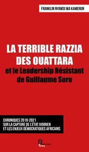 La terrible razzia des Ouattara et le Leadership Résistant de Guillaume Soro