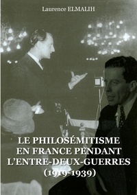 Laurence Elmalih - Le Philosémitisme en France pendant L'Entre-deux-Guerres (1919-1939).