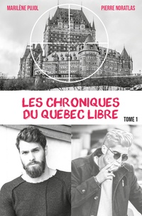 Marilène Pujol et Pierre Noratlas - Les chroniques du Québec libre - Tome 1.