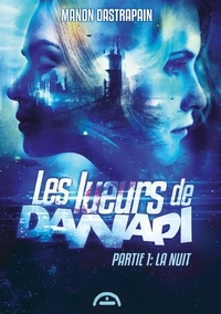 Manon Dastrapain - Les lueurs de Danapi Tome 1 : La nuit.