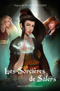 Virginia Besson Robilliard - Les sorcières de Salers Tome 2 : La table d'Emeraude.