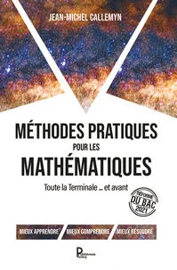 Méthodes pratiques pour les Mathématiques - Toute la Terminale... et avant