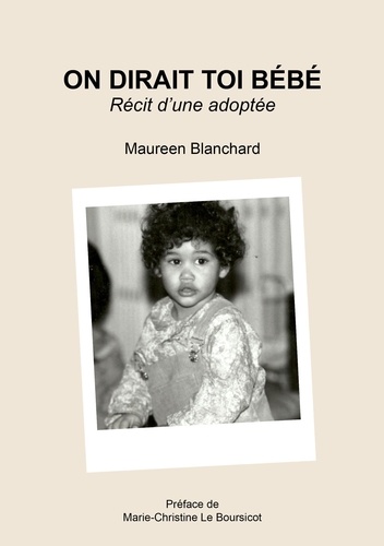 Maureen Blanchard - On dirait toi bébé - Récit d'une adoptée.