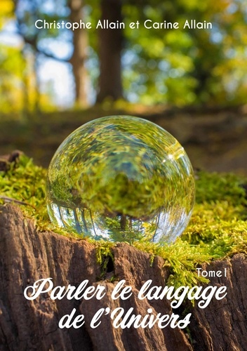 Parler le langage de l'univers. Tome 1