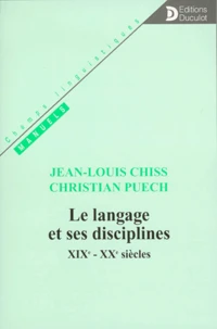 Le langage et ses disciplines, XIXe-XXe siècles
