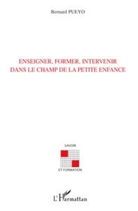 Enseigner, former, intervenir dans le champ de la petite enfance