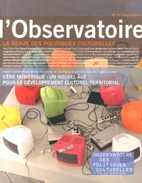 Michel Kneubühler et Lisa Pignot - L'observatoire N° 37, Hiver 2010 : L'ère numérique : un nouvel âge pour le développement culturel territorial.