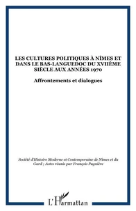 Les cultures politiques à Nîmes et dans la Bas-Languedoc oriental du XVIIe siècle aux années 1970