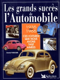 Les Grands Succes De L'Automobile. 1935-1965, Ces Voitures Que Nous Avons Tant Aimees