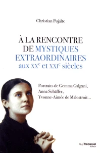 A la rencontre de mystiques extraordinaires aux XXe et XXIe siècles