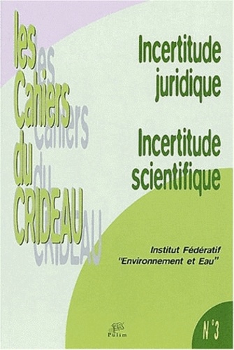  PULIM - Incertitude juridique, incertitude scientifique. - Actes du Séminaire de l'Institut fédératif "Environnement et eau", Limoges, 5 avril 2000.
