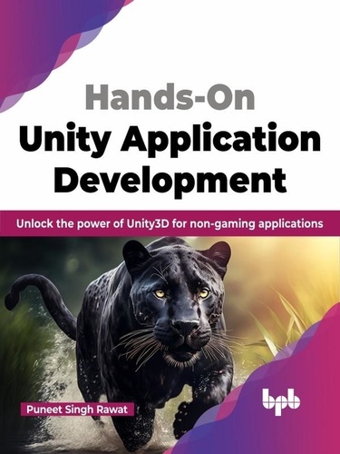  Puneet Singh Rawat - Hands-On Unity Application Development: Unlock the Power of Unity3D for Non-Gaming Applications.