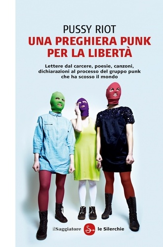 Pussy Riot et Michele Piumini - Una preghiera punk per la libertà.
