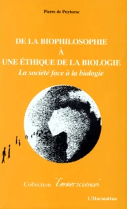 De La Biophilosophie A Une Ethique De La Biologie. La Societe Face A La Biologie