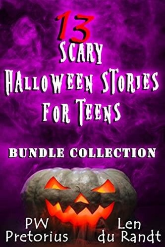  PW Pretorius - 13 Scary Halloween Stories for Teens: Bundle Collection - Halloween Stories for Kids.