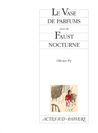 Le Vase de parfums suivi de Faust nocturne