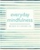 Everyday Mindfulness. 365 Ways to a Centered Life