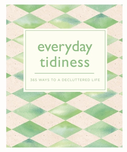 Everyday Tidiness. 365 Ways to a Decluttered Life