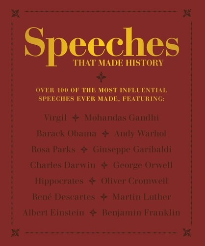 Speeches that Made History. Over 100 of the most influential speeches ever made