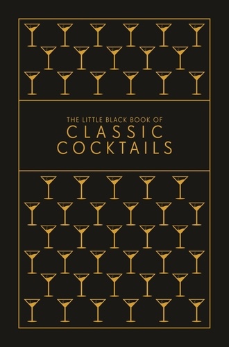 The Little Black Book of Classic Cocktails. A Pocket-Sized Collection of Drinks for a Night In or a Night Out