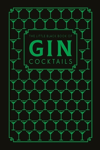 The Little Black Book of Gin Cocktails. A Pocket-Sized Collection of Gin Drinks for a Night In or a Night Out