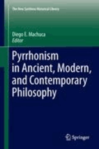 Diego E. Machuca - Pyrrhonism in Ancient, Modern, and Contemporary Philosophy.