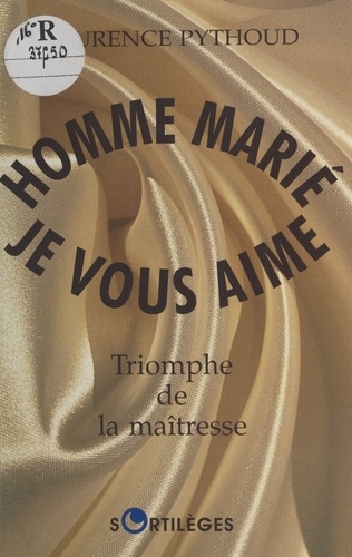 Homme marié, je vous aime. Triomphe de la maîtresse