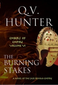  Q. V. Hunter - The Burning Stakes, A Novel of the Late Roman Empire - The Embers of Empire, #6.