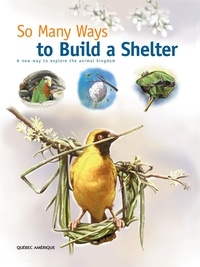  QA international Collectif - So Many Ways to Build a Shelter - A new way to explore the animal kingdom.